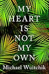 My Heart Is Not My Own by Michael Wuitchik