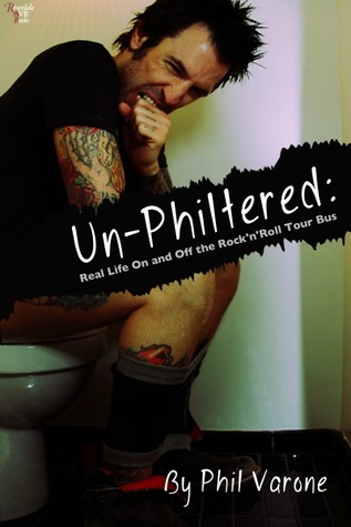 Unphiltered: Real Life on and off the Rock 'N Roll Tour Bus