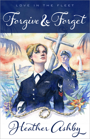 Forgive & Forget (Love in the Fleet, #1)