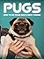 Pugs: How To Be Your Dog's Best Friend