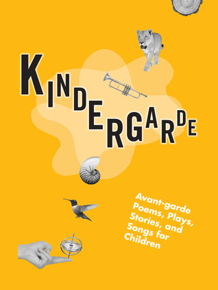 Kindergarde: Avant-Garde Poems, Plays, Stories, and Songs for Children (Paperback)