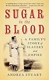 Sugar in the Blood: A Family's Story of Slavery and Empire