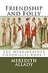 Friendship and Folly by Meredith Allady