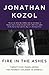 Fire in the Ashes by Jonathan Kozol