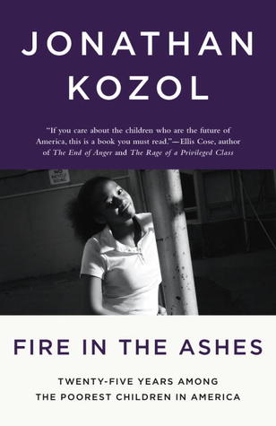 Fire in the Ashes: Twenty-Five Years Among the Poorest Children in America
