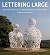 Lettering Large: The Art an...