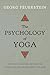The Psychology of Yoga: Integrating Eastern and Western Approaches for Understanding the Mind