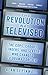 The Revolution Was Televised: The Cops, Crooks, Slingers, and Slayers Who Changed TV Drama Forever
