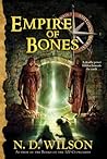 Empire of Bones by N.D. Wilson