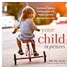 Your Child in Pictures: The Parents' Guide to Photographing Your Toddler and Child from Age One to Ten