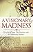A Visionary Madness: The Ca...