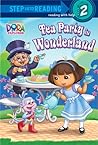 Tea Party in Wonderland (Dora the Explorer) by Delphine Finnegan