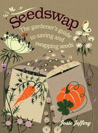Seedswap: The Gardener's Guide to Saving and Swapping Seeds (Hardcover)