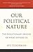 Our Political Nature: The E...
