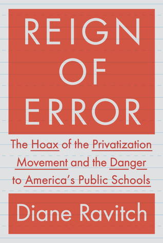 Reign of Error: The Hoax of the Privatization Movement and the Danger to America's Public Schools (Hardcover)