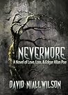 Nevermore -  Novel of Love, Loss, & Edgar Allan Poe by David Niall Wilson