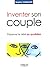 Inventer son couple : Préserver le désir au quotidien