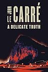 A Delicate Truth by John le Carré