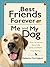 Best Friends Forever: Me and My Dog: What I've Learned about Life, Love, and Faith from My Dog