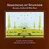 Something of Splendor: Decorative Arts from the White House Something of Splendor: Decorative Arts from the White House