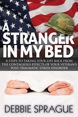 A Stranger In My Bed: 8 Steps to Taking Your Life Back From the Contagious Effects of Your Veteran's Post-Traumatic Stress Disorder (Paperback)