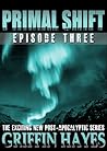 Primal Shift: Episode 3 (A Post-Apocalyptic Serial Thriller)