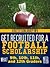Get Recruited For A Football Scholarship What 9th 10th 11th 12