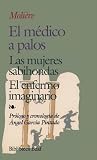 El médico a palos / Las mujeres sabihondas / El enfermo imaginario