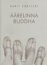 Äärelinna Buddha by Hanif Kureishi Äärelinna Buddha by Hanif Kureishi