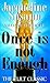 Once Is Not Enough