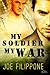 My Soldier, My War by Joe Filippone