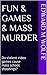 Fun & Games & Mass Murder