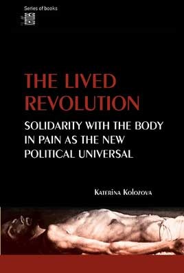 The Lived Revolution: Solidarity With The Body In Pain As The New Political Universal (Paperback)