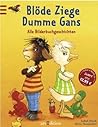 Blöde Ziege, dumme Gans. Alle Bilderbuchgeschichten Blöde Ziege, dumme Gans. Alle Bilderbuchgeschichten