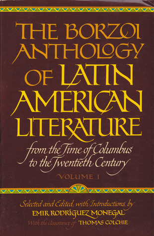 The Borzoi Anthology of Latin American Literature: From the Time of Columbus to the Twentieth Century (Volume I)