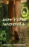 Sorrow Woods by Beckie Stevenson Sorrow Woods by Beckie Stevenson