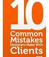 10 common mistakes designers make with clients 10 common mistakes designers make with clients