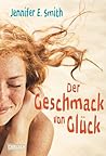 Der Geschmack von Glück by Jennifer E. Smith