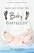 Should I Get My Baby Baptized?