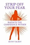 Strip Off Your Fear: Radiate the Confidence Within Strip Off Your Fear: Radiate the Confidence Within