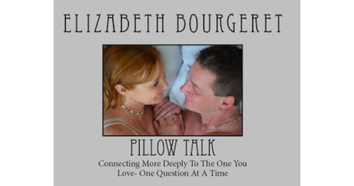Pillow Talk Connecting More Deeply To The One You Love One