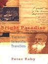 Bright Paradise: Victorian Scientific Travellers Bright Paradise: Victorian Scientific Travellers