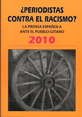 ¿Periodistas contra el racismo? La prensa española ante el pueblo gitano 2010 (Hardcover)