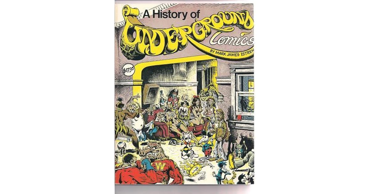 A History of Underground Comics by Mark James Estren