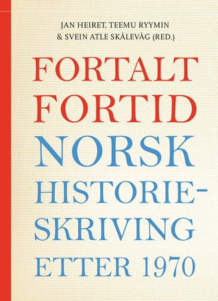 Fortalt fortid: Norsk historieskriving etter 1970