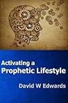 Activating a Prophetic Lifestyle by David    Edwards