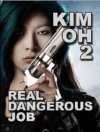 Real Dangerous Job (Kim Oh, #2)
