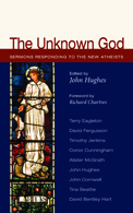 The Unknown God: Sermons Responding to the New Atheists