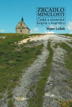 Zrcadlo minulosti. Česká a slovenská krajina v kvartéru (Hardcover)
