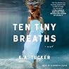 Ten Tiny Breaths by K.A. Tucker